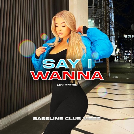 Say I Wanna ft. Levi Batkin | Boomplay Music