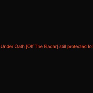 Under Oath [Off The Radar] still protected lol