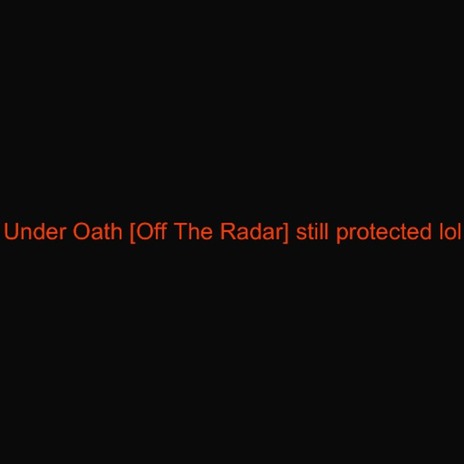 Under Oath [Off The Radar] still protected lol ft. BEASTMMMM66a, TLMB & Mephales