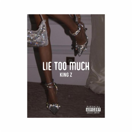 Lie Too Much | Boomplay Music