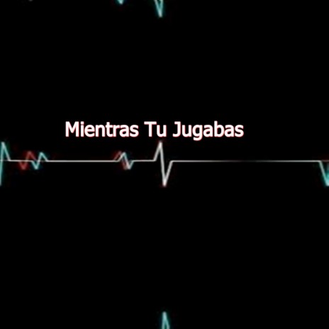 Mientras Tu Jugabas | Boomplay Music