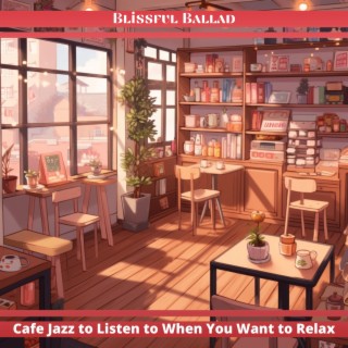 Cafe Jazz to Listen to When You Want to Relax