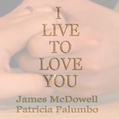 I Live to Love You ft. Patricia Palumbo | Boomplay Music