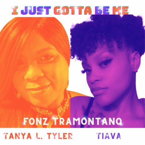 I Just Gotta Be Me ft. Tanya L. Tyler & Tiava