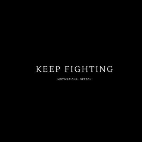 KEEP FIGHTING | Boomplay Music