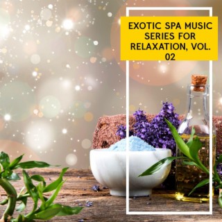 Exotic Spa Music Series for Relaxation, Vol. 02
