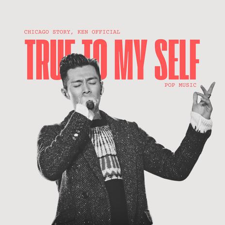 True to Myself (Chicago story, Ken Official) | Boomplay Music