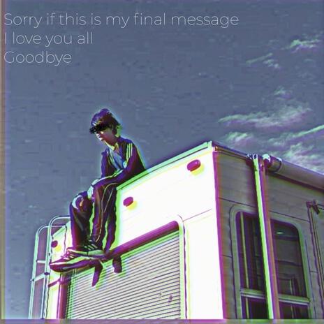 I’m sorry if this is my final message. I love you all. Goodbye. | Boomplay Music