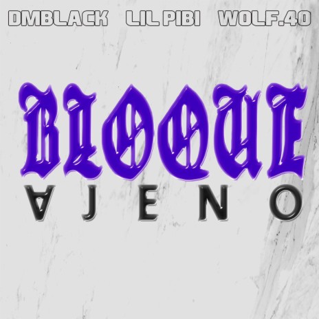 Bloque Ajeno ft. Wolf.40 & dmblack | Boomplay Music