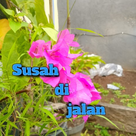 Susah Di Jalan | Boomplay Music