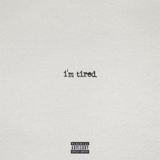 i'm tired.