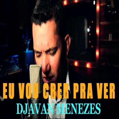 Eu Vou Crer pra Ver ft. Djavan Menezes | Boomplay Music