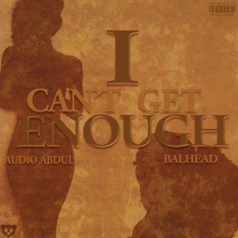 I CAN'T GET ENOUGH ft. BALHEAD | Boomplay Music