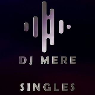DJ MERE SINGLES