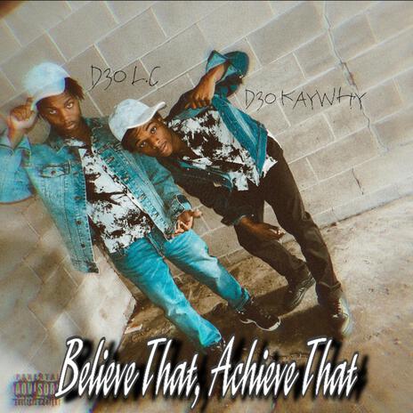 Believe That, Achieve That ft. D30 L.C | Boomplay Music