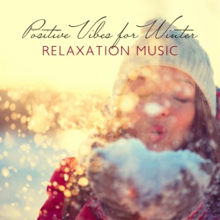 Positive Vibes for Winter: Relaxation Music for Soothing Healing Sound to Increase Happiness and Create Inner Sense of Security