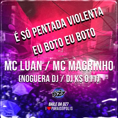 É Só Pentada Violenta - Eu Boto Boto ft. MC MAGRINHO, Noguera DJ & Dj KS 011 | Boomplay Music