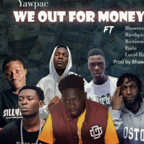 We Out For Money ft. Bhaweezy, Ricchpico, Ricciwan, Fushi & Lucid Reality | Boomplay Music