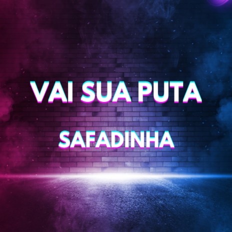 VAI SUA PUTA SAFADINHA ft. MC Menor da VP & MC MN | Boomplay Music