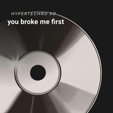 you broke me first (Hypertechno) | Boomplay Music