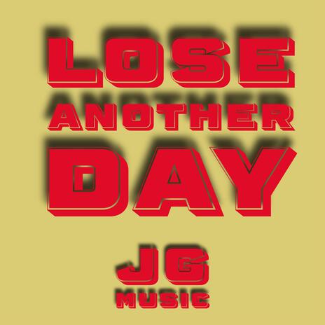 Lose Another Day | Boomplay Music