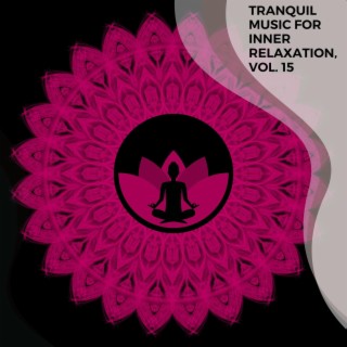 Tranquil Music for Inner Relaxation, Vol. 15