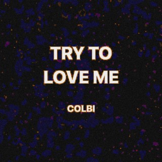 TRY TO LOVE ME