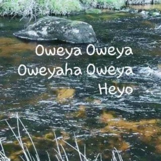 Oweya Oweya Oweyaha Oweya Heyo