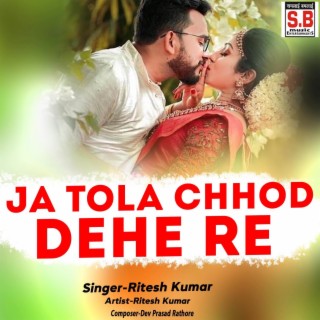 Ja Tola Chhod Dehe Re