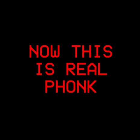 NOW THIS IS REAL PHONK | Boomplay Music