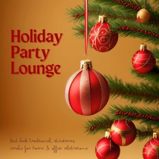 Holiday Party Lounge: Laid Back Traditional Christmas Carols for Home & Office Celebrations