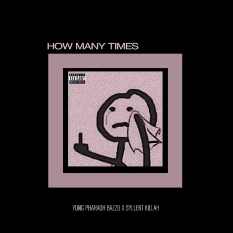 HOW MANY TIMES ft. Syllent Killah | Boomplay Music