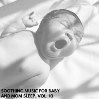 Soothing Music for Baby and Mom Sleep, Vol. 10