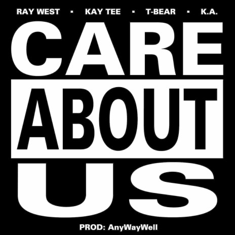 Care About Us ft. T-Bear, Kay Tee & K.A. | Boomplay Music