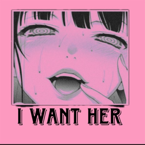 I Want Her | Boomplay Music