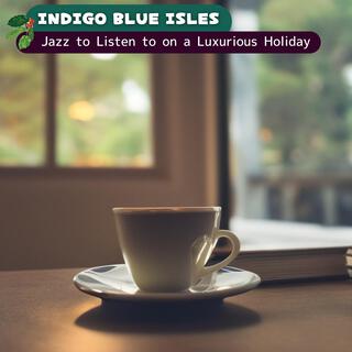 Jazz to Listen to on a Luxurious Holiday