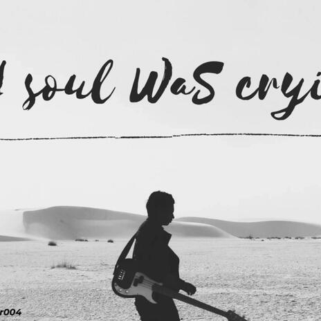 Soul was cryin | Boomplay Music