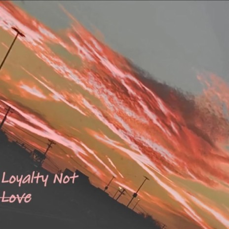 Loyalty Not Love | Boomplay Music