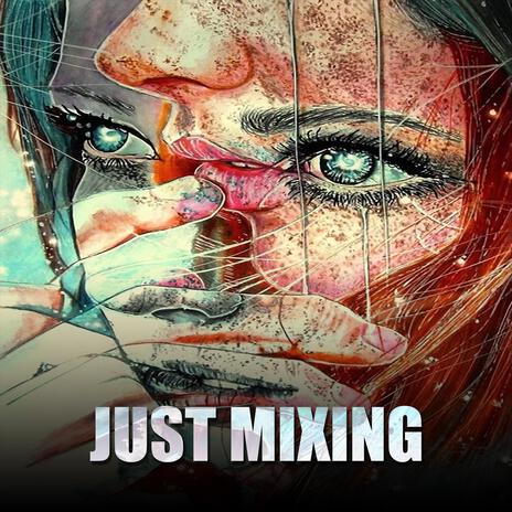 JUST MIXING | Boomplay Music