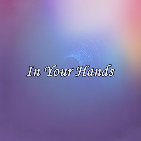 In Your Hands | Boomplay Music