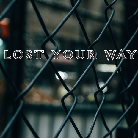 Lost Your Way | Boomplay Music