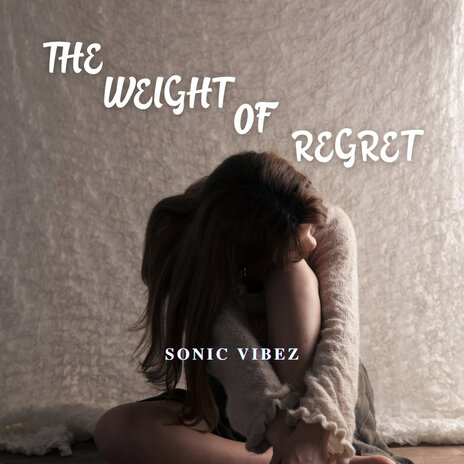 The Weight of Regret | Boomplay Music