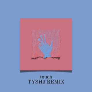 touch (TYSHii Remix)