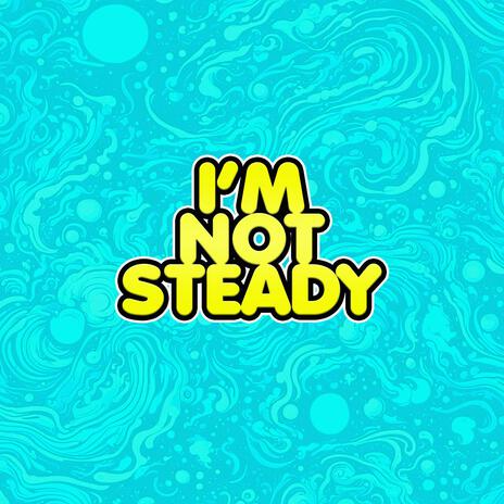 I'm Not Steady | Boomplay Music