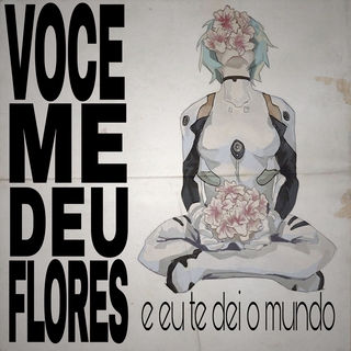 você me deu flores e eu te dei o mundo