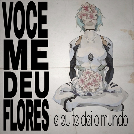 você me deu flores e eu te dei o mundo | Boomplay Music