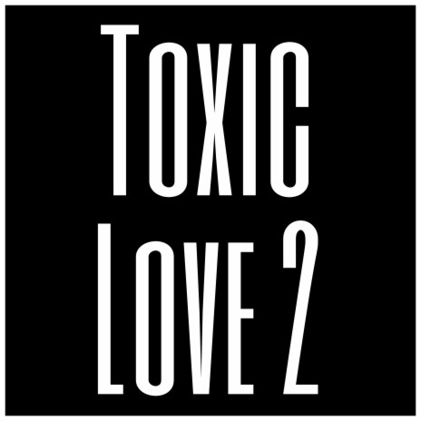 Toxic Love 2 | Boomplay Music