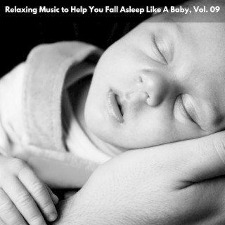 Relaxing Music to Help You Fall Asleep Like A Baby, Vol. 09