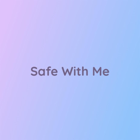 Safe With Me | Boomplay Music