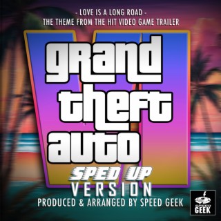 Love Is A Long Road (From Grand Theft Auto VI Trailer) (Sped-Up Version)